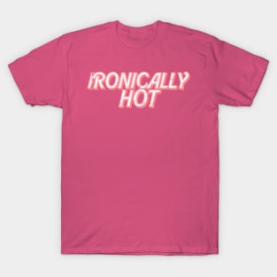 Ironically Hot T-Shirt